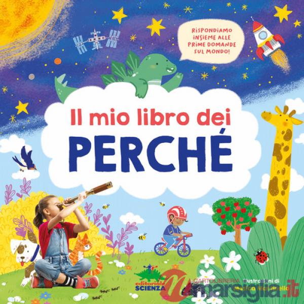 Mio libro dei perché. Rispondiamo insieme alle prime domande sul mondo! Ediz. a colori (Il)