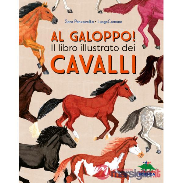 Al galoppo! Il libro illustrato dei cavalli. Ediz. a colori