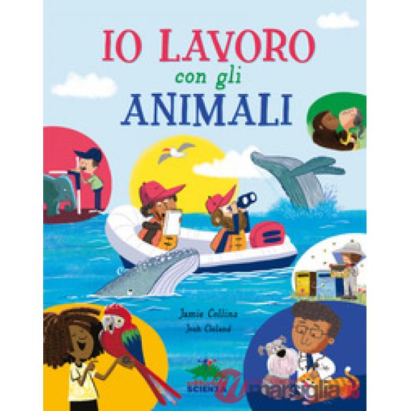 Io lavoro con gli animali. Ediz. a colori