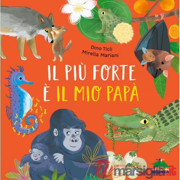 Più forte è il mio papà. Ediz. a colori (Il)