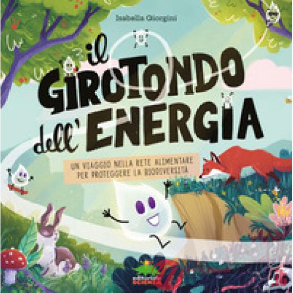 Girotondo dell'energia. Un viaggio nella rete alimentare per proteggere la biodiversità. Ediz. a colori (Il)