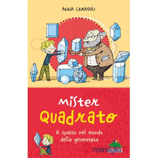 Mister Quadrato. A spasso nel mondo della geometria. Ediz. a colori
