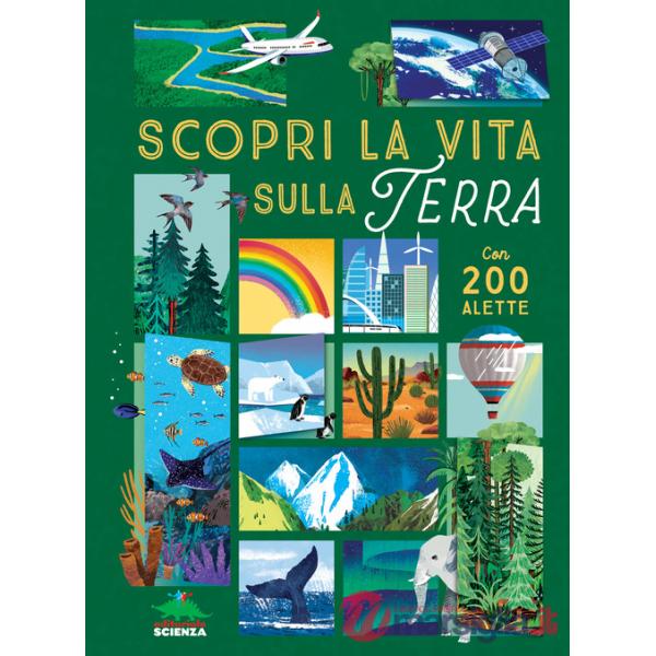 Scopri la vita sulla terra. Alza e scopri. Ediz. a colori