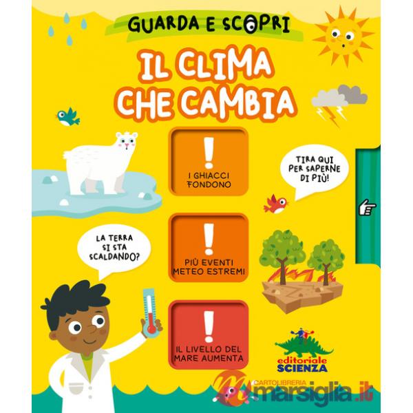 Clima che cambia. Guarda e scopri. Ediz. a colori (Il)