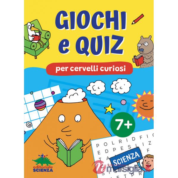 Giochi e quiz per cervelli curiosi. Scienza