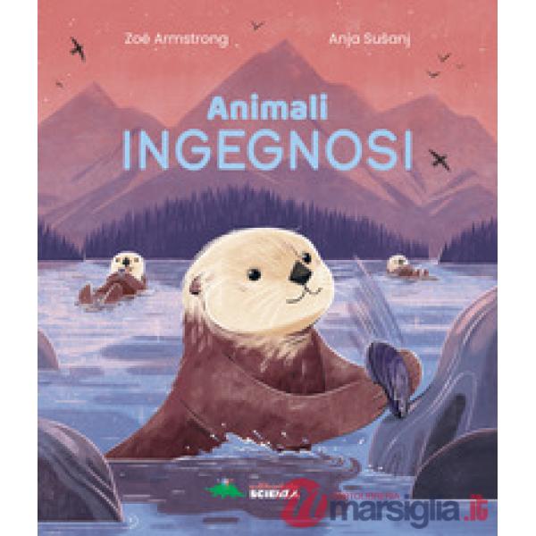 Animali ingegnosi. Scopri gli animali più ingegnosi del pianeta
