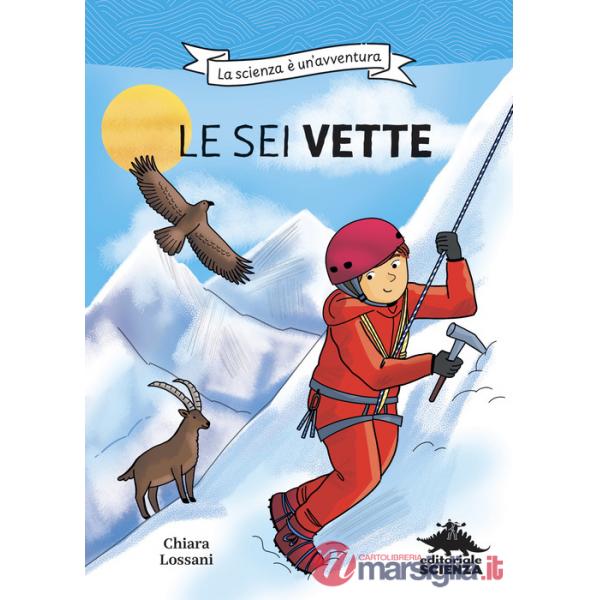 Sei vette. La scienza è un'avventura. Ediz. illustrata (Le)