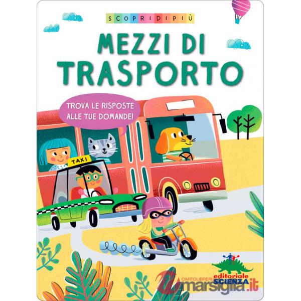 Mezzi di trasporto. Trova le risposte alle tue domande. Scopri di più. Ediz. a colori