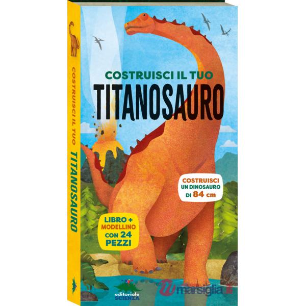 Costruisci il tuo titanosauro. Ediz. a colori. Con modellino da costruire