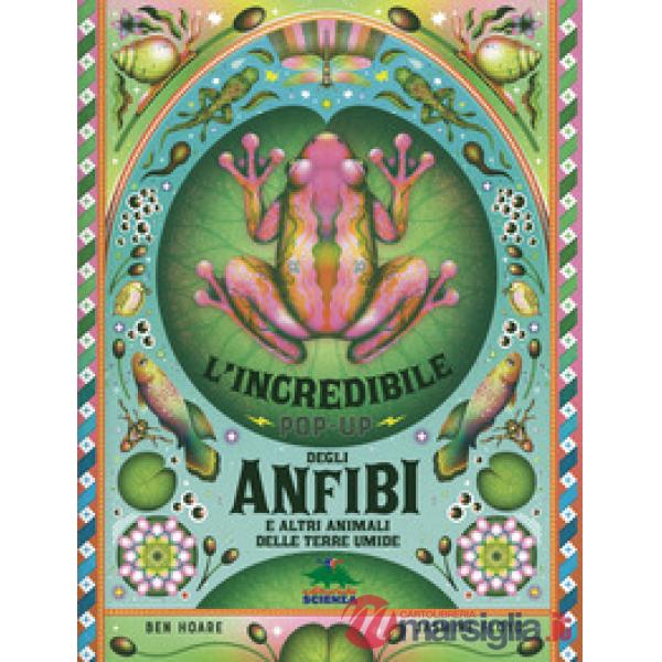 Incredibile pop-up degli anfibi e altri e altri animali delle terre umide. Ediz. a colori (L')