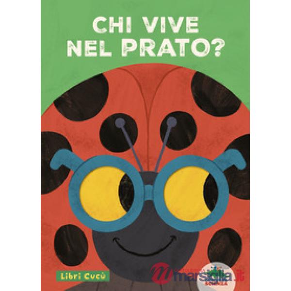 Chi vive nel prato? Libri cucù. Per sbirciare attraverso i fori e sorprendersi a ogni pagina. Ediz. a colori
