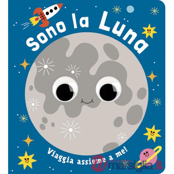 Sono la luna. Piccoli libri per piccoli astronauti. Ediz. a colori