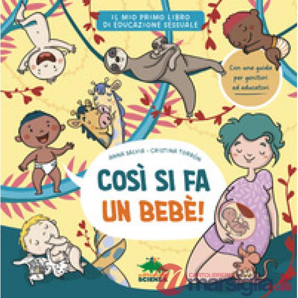 Così si fa un bebè. Il mio primo libro di educazione sessuale. Ediz. a colori