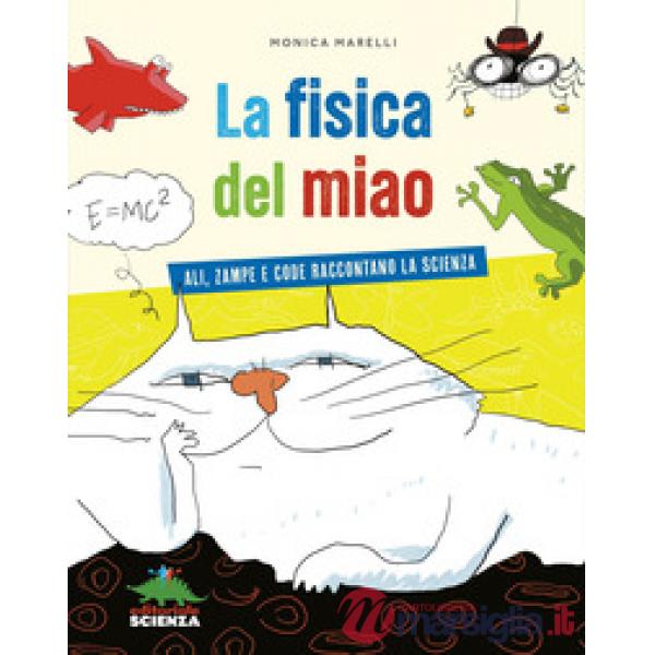 Fisica del miao. Ali, zampe e code raccontano la scienza (La)