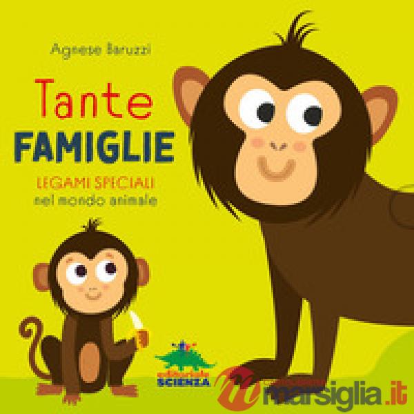 Tante famiglie. Legami speciali nel mondo animale. Ediz. a colori