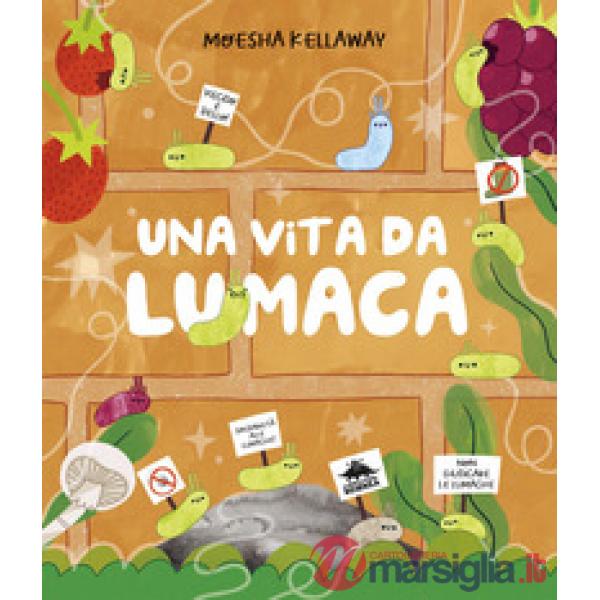 Vita da lumaca. Viscido è bello! Ediz. a colori (Una)