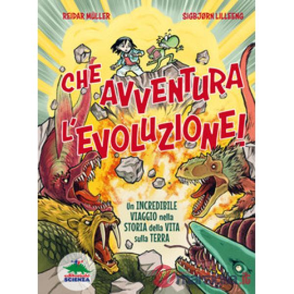 Che avventura l'evoluzione! La straordinaria storia della vita sulla Terra...a fumetti!