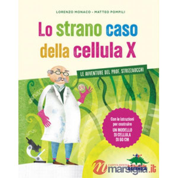 Strano caso della cellula X. Le avventure del prof. Strizzaocchi. Con le istruzioni per costruire un modello di cellula di 60 cm
