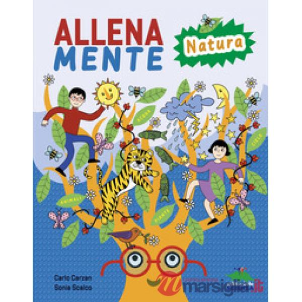 Allenamente natura. Giochi, attività e trucchi per allenare il cervello. Ediz. a colori