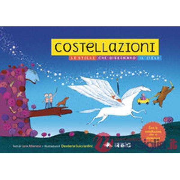 Costellazioni. Le stelle che disegnano il cielo. Con le costellazioni che si illuminano al buio! Ediz. a colori