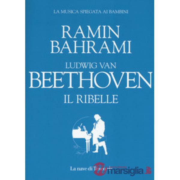 Ludwig van Beethoven. Il ribelle
