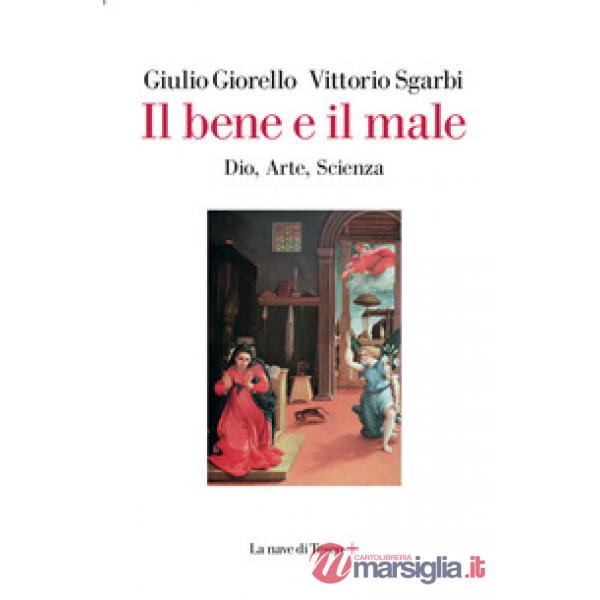 Bene e il male. Dio, arte, scienza (Il)