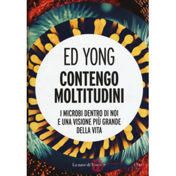 Contengo moltitudini. I microbi dentro di noi e una visione più grande della vita