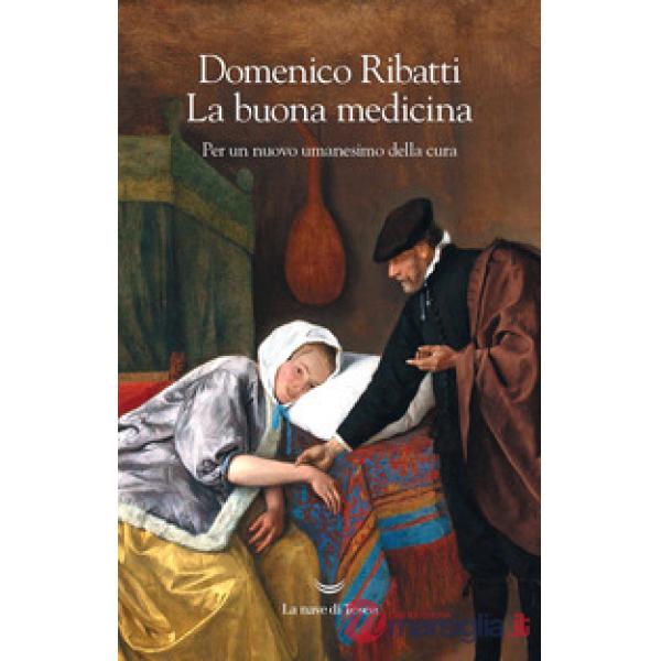 Buona medicina. Per un nuovo umanesimo della cura (La)