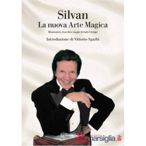 Nuova arte magica. Illusionisti, trucchi e magie di tutti i tempi (La)