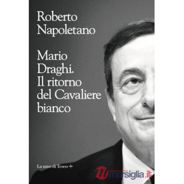 Mario Draghi. Il ritorno del Cavaliere bianco