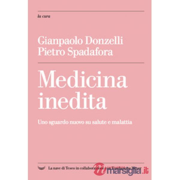 Medicina inedita. Uno sguardo nuovo su salute e malattia