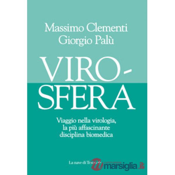 Virosfera. Viaggio nella virologia, la più affascinante disciplina biomedica