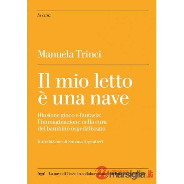 Mio letto è una nave. Illusione gioco e fantasia: l'immaginazione nella cura del bambino ospedalizzato (Il)