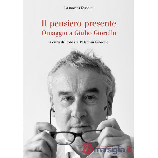 Pensiero presente. Omaggio a Giulio Giorello (Il)