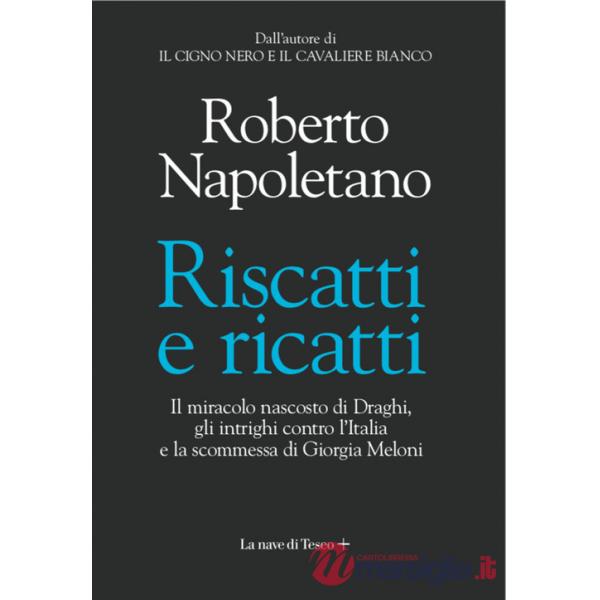 Riscatti e ricatti. Il miracolo nascosto di Draghi, gli intrighi contro l'Italia e la scommessa di Giorgia Meloni