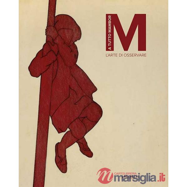 A tutto Mambor. L'arte di osservare. Catalogo della mostra (Palermo, 18 maggio-15 luglio 2019). Ediz. illustrata