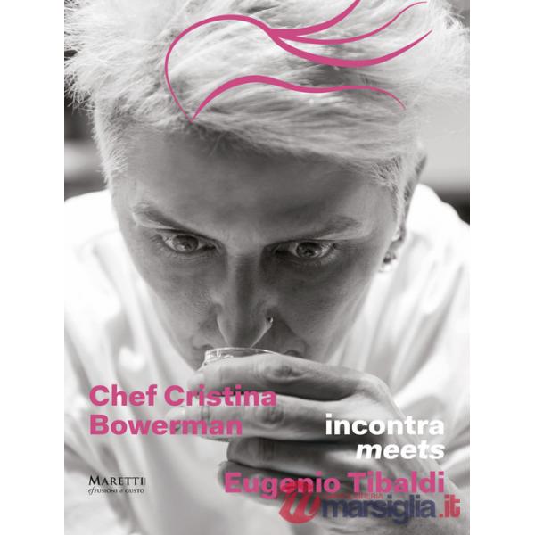 Chef Cristina Bowerman incontra Eugenio Tibaldi. Ediz. italiana e inglese