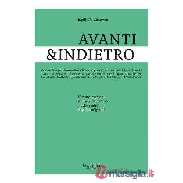 Avanti&indietro. 16 conversazioni sull'arte nel tempo e nella realtà analogicodigitali