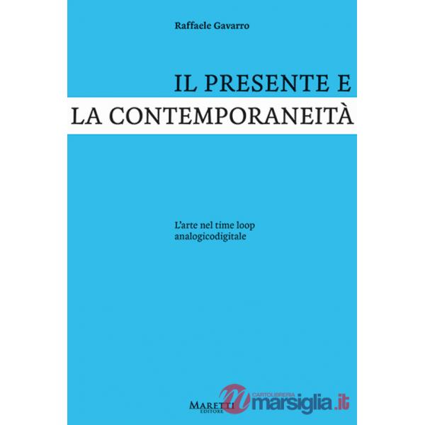 Presente e la contemporaneità. L'arte nel time loop analogicodigitale (Il)