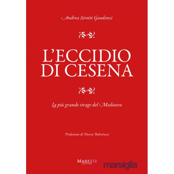 Eccidio di Cesena. La più grande strage del Medio Evo. Una storia difficile da raccontare (L')