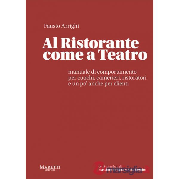 Al ristorante come a teatro. Manuale di comportamento per cuochi, camerieri, ristoratori e un po' anche per clienti