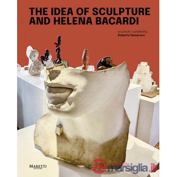 Idea of sculpture and Helena Bacardi. Ediz. italiana e inglese (The)