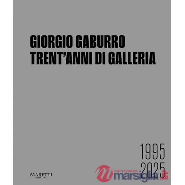 Giorgio Gaburro. Trent'anni di Galleria