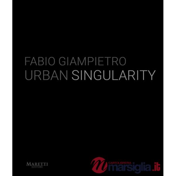Fabio Giampietro. Urban singularity. Ediz. italiana e inglese