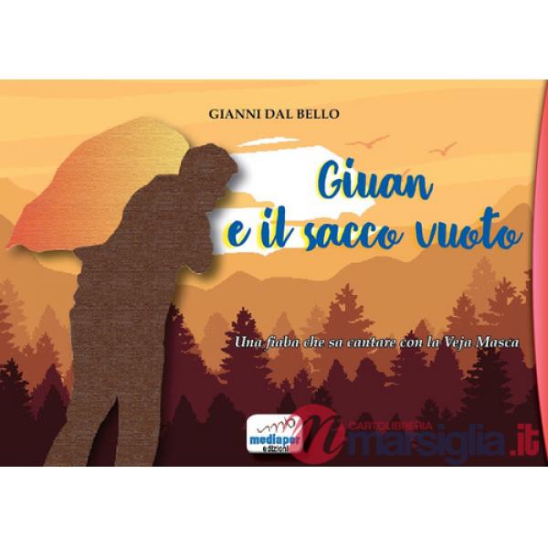 Giuan e il sacco vuoto. Una fiaba che sa cantare con la Veja Masca. Ediz. illustrata. Con QR code