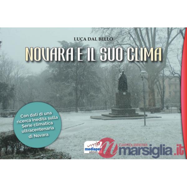 Novara e il suo clima. Con l'inedita serie climatica ultracentenaria dal 1875 a oggi