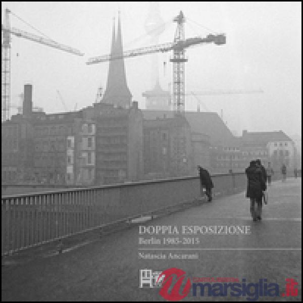 Doppia esposizione. Berlin 1985-2015