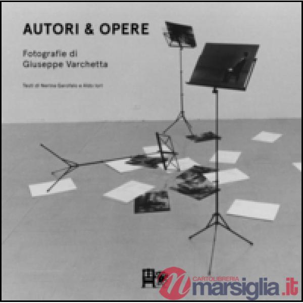 Autori & opere. Fotografie di Giuseppe Varchetta