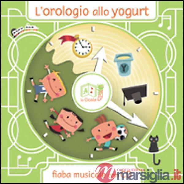 Orologio allo yogurt. Con CD Audio (L')