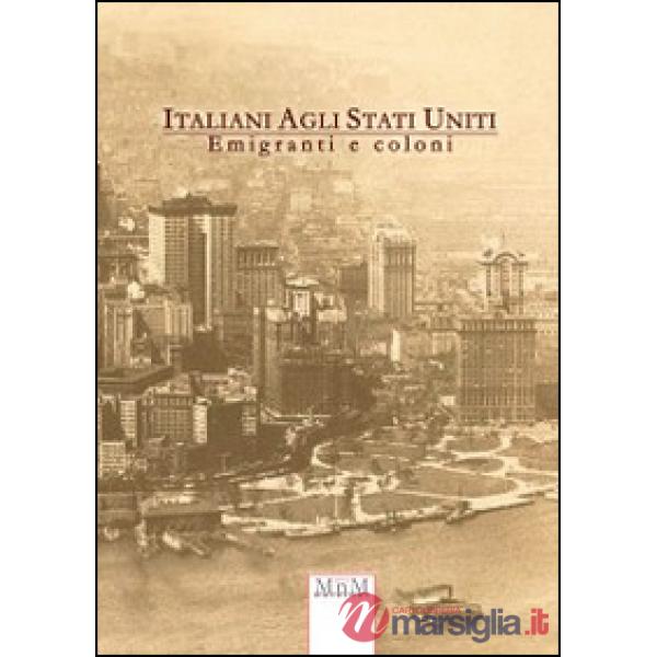 Italiani agli Stati Uniti. Emigrati e coloni